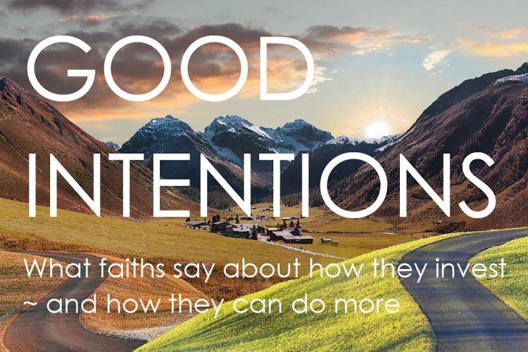 Good Intentions - What faiths say about how they invest and how they can do more